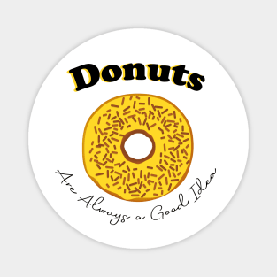 Donuts are always a good idea Magnet